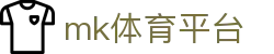 MK体育 (mksports)官网 - 全球顶级联赛实时资讯与交流